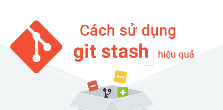 Cách sử dụng Git stash hiệu quả